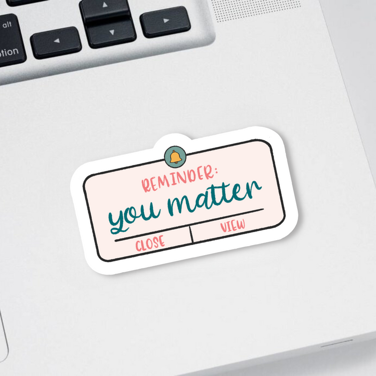 Reminder: You Matter Matte Vinyl Sticker