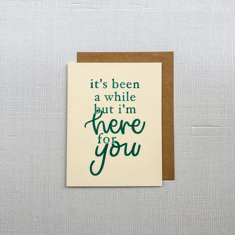 It's Been a While But I'm Here for You Card