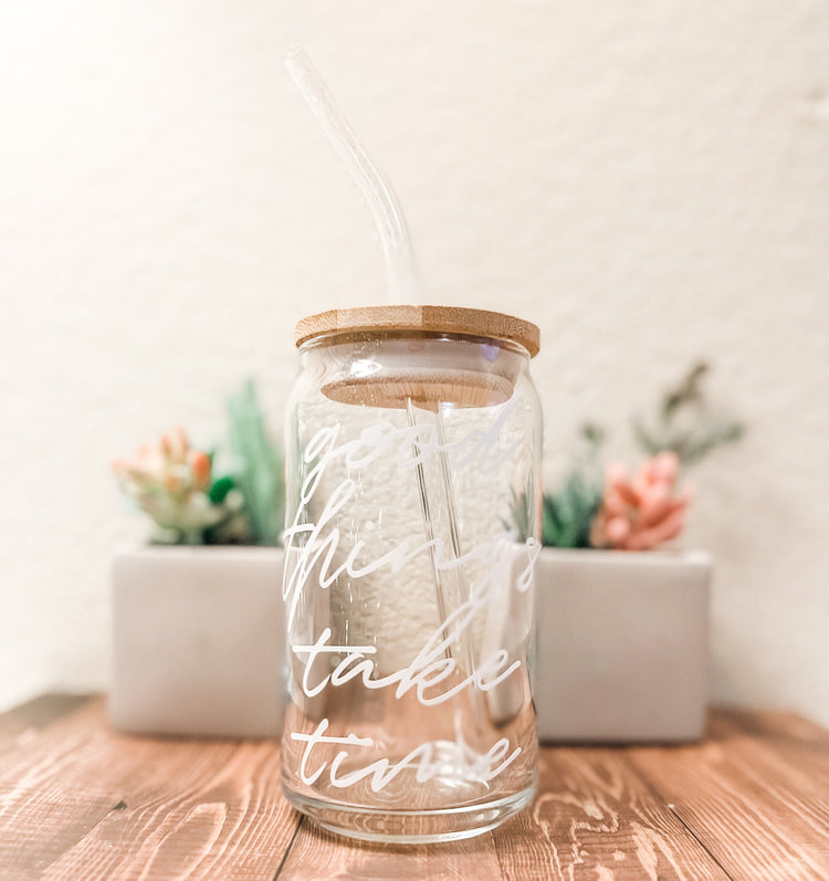 Good Things Take Time Beer Can Glass