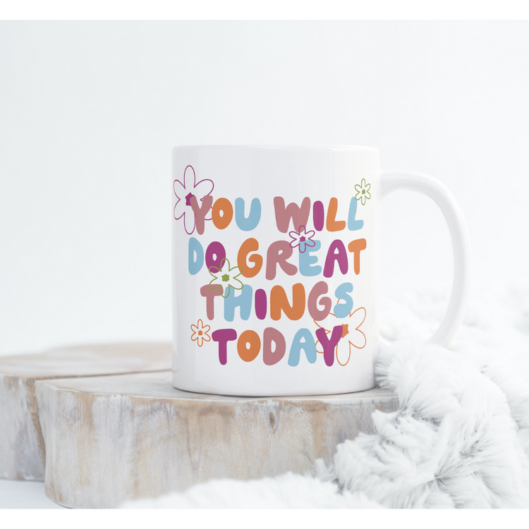 You Will Do Great Things Today Ceramic Mug
